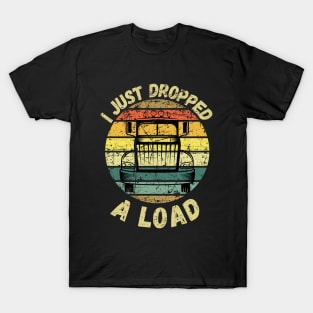 I Just Dropped A Load T-Shirt